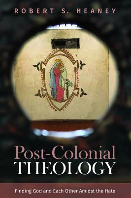 Post-Colonial Theology by Heaney, Robert S.