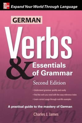 German Verbs & Essential of Grammar, Second Edition by James, Charles