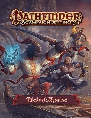 Pathfinder Campaign Setting: Distant Shores Gazetteer by Paizo Publishing