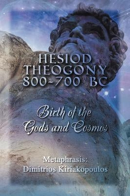 Hesiod Theogony 800-700 BC: Birth of the Gods and Cosmos by Kiriakopoulos, Metaphrasis Dimitrios