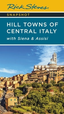 Rick Steves Snapshot Hill Towns of Central Italy: With Siena & Assisi by Steves, Rick
