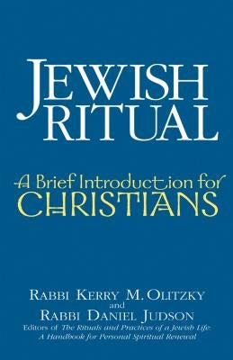 Jewish Ritual: A Brief Introduction for Christians by Olitzky, Kerry M.