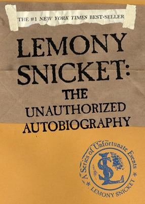 Lemony Snicket: The Unauthorized Autobiography by Snicket, Lemony