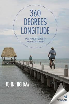 360 Degrees Longitude: One Family's Journey Around the World by Higham, John