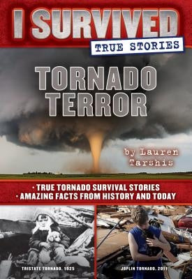 Tornado Terror (I Survived True Stories #3), Volume 3: True Tornado Survival Stories and Amazing Facts from History and Today by Tarshis, Lauren