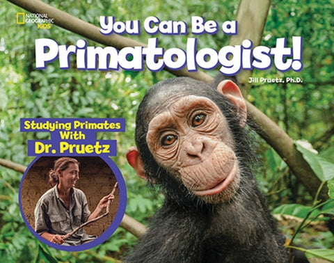 You Can Be a Primatologist: Exploring Monkeys and Apes with Dr. Jill Pruetz by Pruetz, Jill