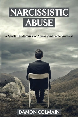 Narcissistic Abuse: A Guide to Narcissistic Abuse Syndrome Survival by Colmain, Damon