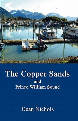 The Copper Sands and Prince William Sound by Nichols, Dean