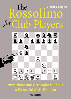 The Rossolimo for Club Players: New Ideas and Strategic Plans in a Powerful Anti-Sicilian by Bologan, Victor