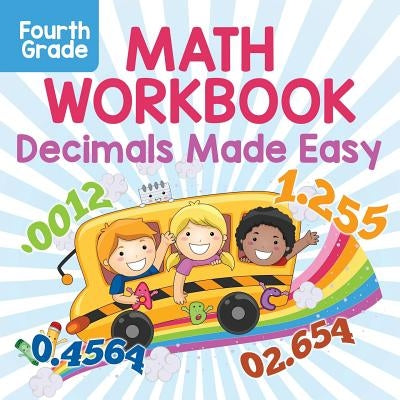 Fourth Grade Math Workbook: Decimals Made Easy by Baby Professor