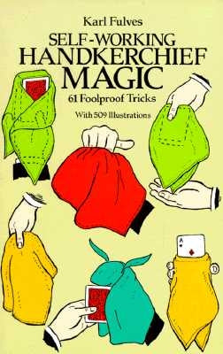 Self-Working Handkerchief Magic: 61 Foolproof Tricks by Fulves, Karl
