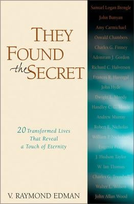 They Found the Secret: Twenty Lives That Reveal a Touch of Eternity by Edman, V. Raymond