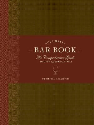 The Ultimate Bar Book: The Comprehensive Guide to Over 1,000 Cocktails by Hellmich, Mittie