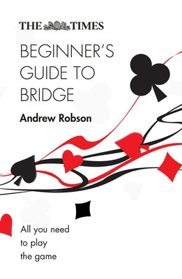 The Times Beginner's Guide to Bridge by Robson, Andrew