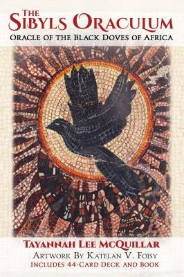 The Sibyls Oraculum: Oracle of the Black Doves of Africa by McQuillar, Tayannah Lee