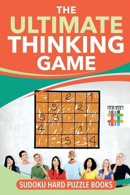 The Ultimate Thinking Game - Sudoku Hard Puzzle Books by Senor Sudoku