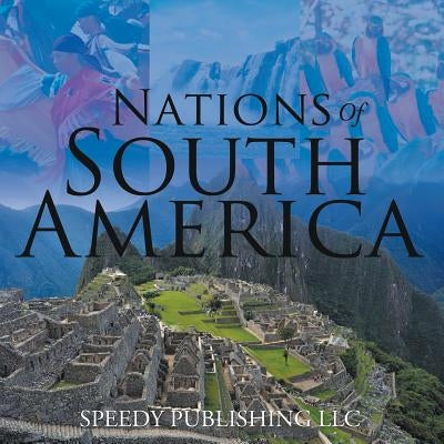 Nations Of South America by Speedy Publishing LLC