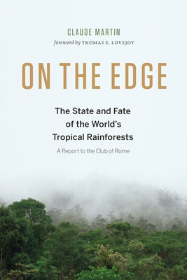 On the Edge: The State and Fate of the World's Tropical Rainforests by Martin, Claude