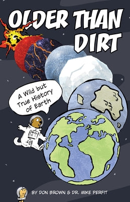 Older Than Dirt: A Wild But True History of Earth by Brown, Don