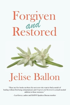 Forgiven And Restored by Ballon, Jelise