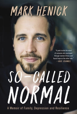 So-Called Normal: A Memoir of Family, Depression and Resilience by Henick, Mark