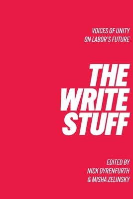 The Write Stuff Voice of Unity on Labor's Future by Dyrenfurth, Nick