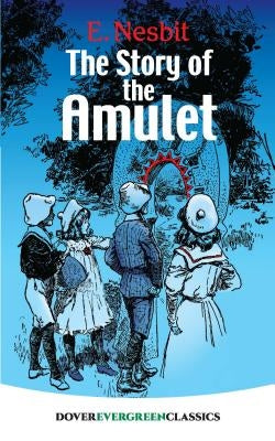 The Story of the Amulet by Nesbit, E.