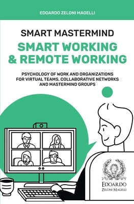 Smart Mastermind: Smart Working & Remote Working - Psychology of Work and Organizations for Virtual Teams, Collaborative Networks and Ma by Zeloni Magelli, Edoardo