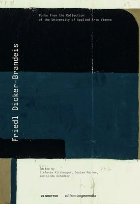Friedl Dicker-Brandeis: Works from the Collection of the University of Applied Arts Vienna by Kitzberger, Stefanie