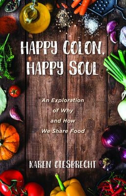 Happy Colon, Happy Soul by Giesbrecht, Karen