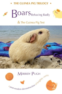 Boars Behaving Badly & The Guinea Pig Test by Pugh, Merridy Anne