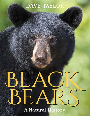 Black Bears: A Natural History by Taylor, Dave