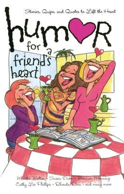 Humor for a Friend's Heart: Stories, Quips, and Quotes to Lift the Heart by Myers, Kristen
