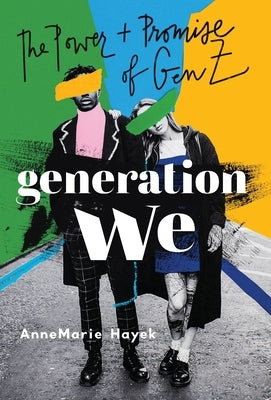 Generation We: The Power and Promise of Gen Z by Hayek, Annemarie
