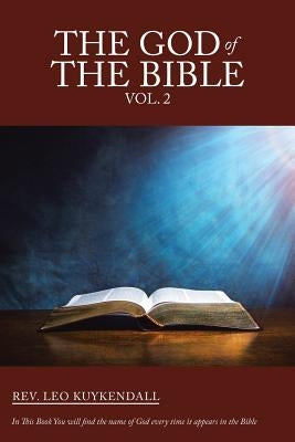 The God of the Bible Vol. 2: In This Book You Will Find the Name of God Every Time It Appears in the Bible by Kuykendall, Leo