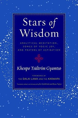 Stars of Wisdom: Analytical Meditation, Songs of Yogic Joy, and Prayers of Aspiration by Gyamtso, Khenpo Tsultrim