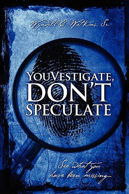 Youvestigate, Don't Speculate: See What You Have Been Missing... by Watkins Sr, Wyndell C.