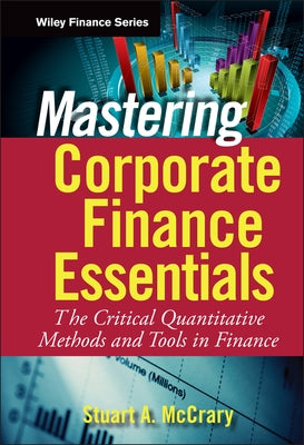Mastering Corporate Finance Essentials: The Critical Quantitative Methods and Tools in Finance by McCrary, Stuart A.