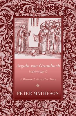 Argula Von Grumbach: A Woman Before Her Time by Matheson, Peter