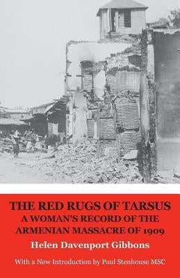 The Red Rugs of Tarsus: A Woman's Record of the Armenian Massacre of 1909 by Davenport Gibbons, Helen