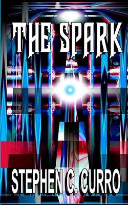 The Spark by Curro, Stephen C.
