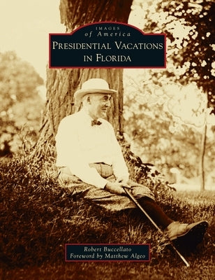 Presidential Vacations in Florida by Buccellato, Robert