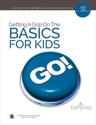 Getting a Grip on the Basics for Kids by Jones, Beth