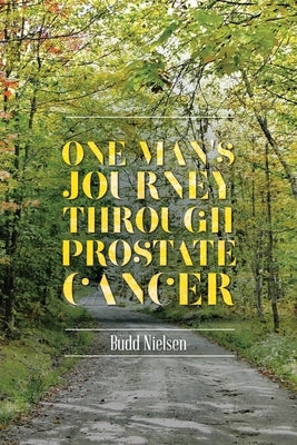 One Man's Journey Through Prostate Cancer by Nielsen, Budd