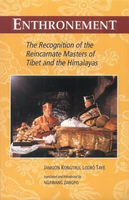 Enthronement: The Recognition of the Reincarnate Masters of Tibet and the Himalayas by Kongtrul, Jamgon