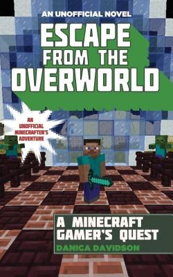 Escape from the Overworld: An Unofficial Overworld Adventure, Book One by Davidson, Danica