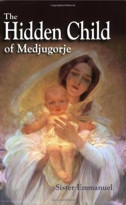 The Hidden Child of Medjugorje by Maillard, Emmanuel