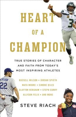 Heart of a Champion: True Stories of Character and Faith from Today's Most Inspiring Athletes by Riach, Steve