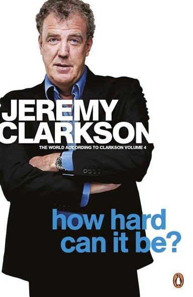 The World According to Clarkson How Hard Can It Be? Vol 4: The World According to Clarkson Volume 4 by Clarkson, Jeremy