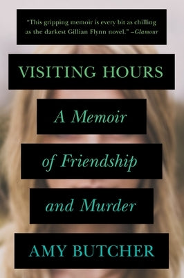 Visiting Hours: A Memoir of Friendship and Murder by Butcher, Amy